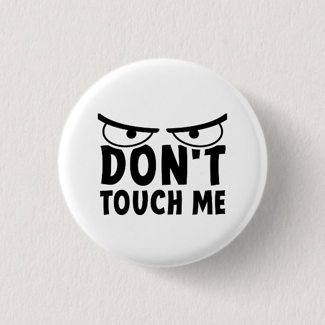 Don't touch me. Stay off me, don't touch me Button (Front)
