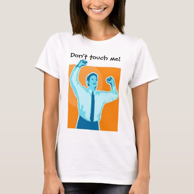 Don't touch me! T-Shirt (Front)
