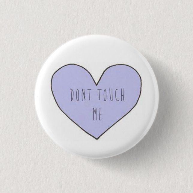 Dont Touch Me Tumblr Transparent Pin (Front)