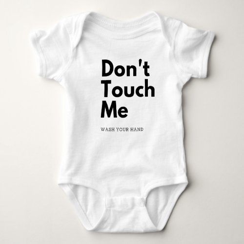 Dont touch me wash your hand baby bodysuit