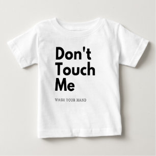Dont touch me, wash your hand baby T-Shirt