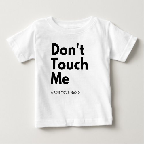 Dont touch me wash your hand baby T_Shirt