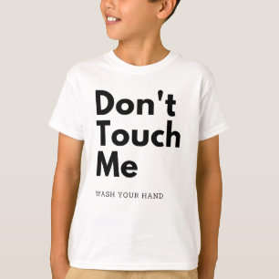Dont touch me, wash your hand T-Shirt
