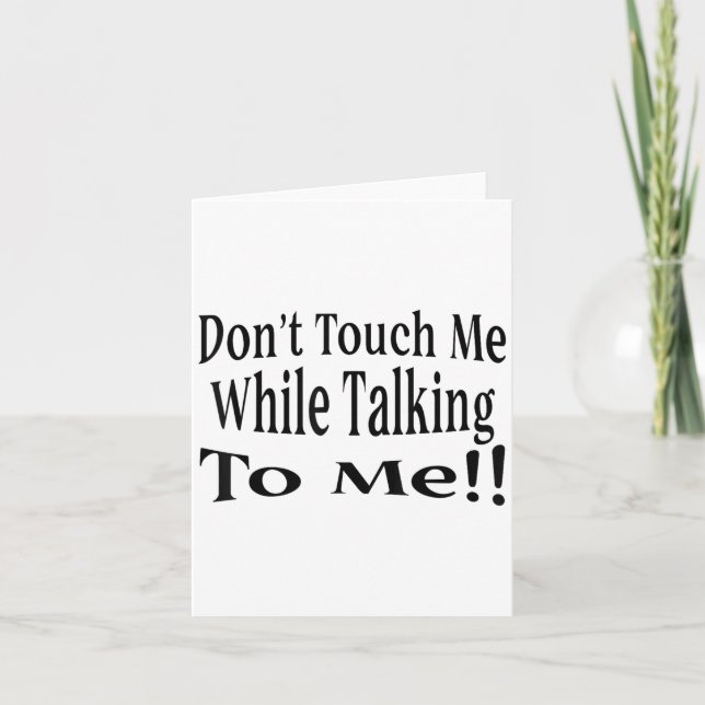 Don't Touch Me While Talking To Me  Card (Front)