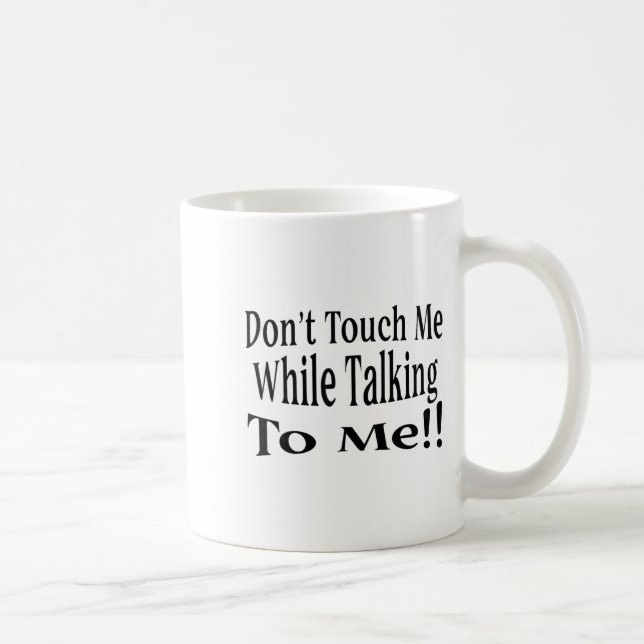 Don't Touch Me While Talking To Me  Coffee Mug (Right)