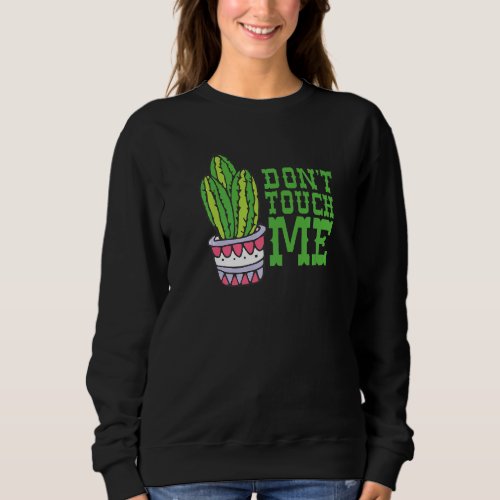 Dont Touch Me Women Mens Cactus Cute Plant Garden Sweatshirt