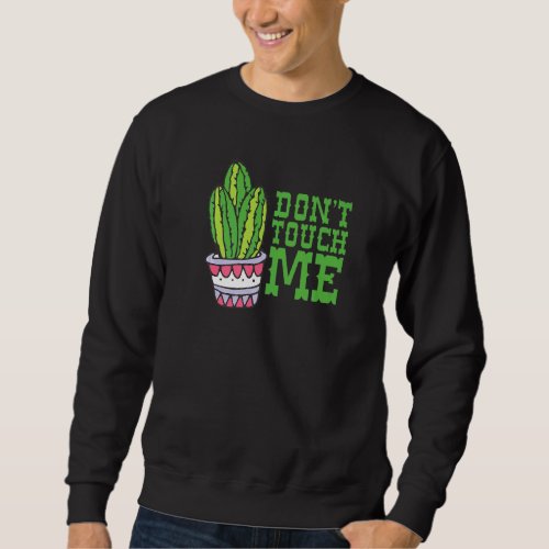 Dont Touch Me Women Mens Cactus Cute Plant Garden Sweatshirt