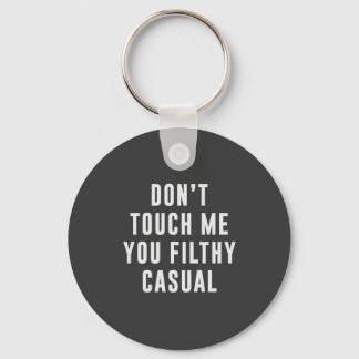 Don't touch me, you filthy casual keychain