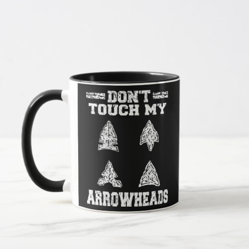 Dont Touch My Arrowheads Arrowhead Hunting  Mug
