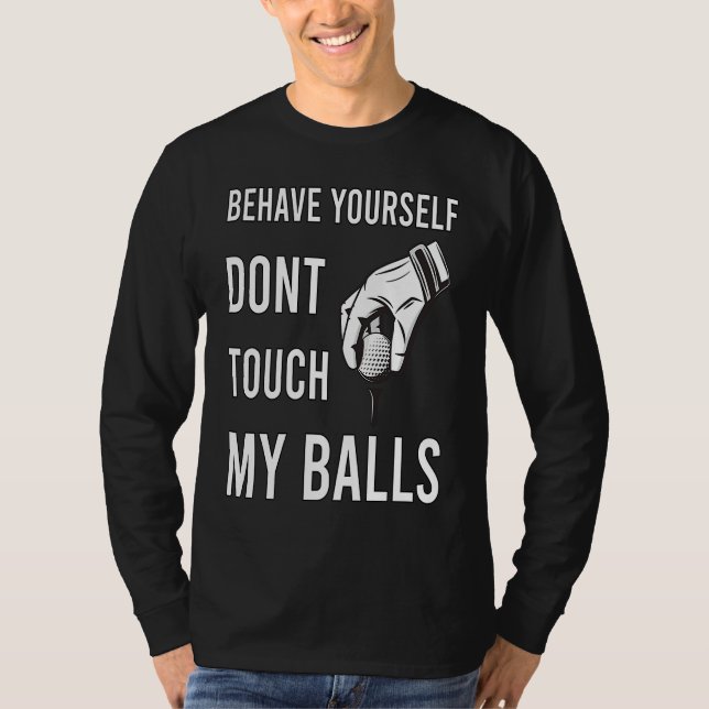 Dont Touch My Balls For Golfer T-Shirt (Front)