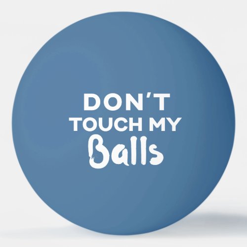Dont Touch My Balls Funny Blue Ping Pong Ball