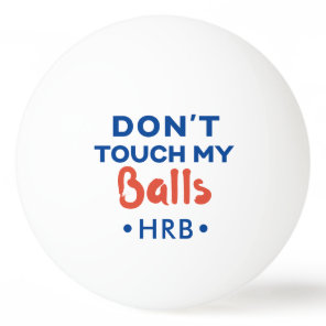 Don't Touch My Balls Funny Custom Ping Pong Ball
