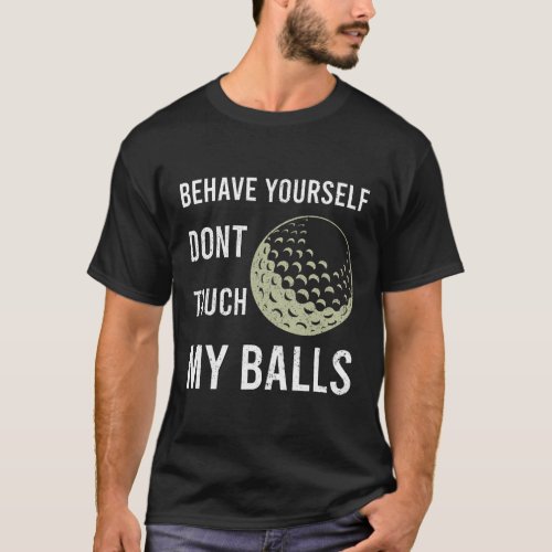 Dont Touch My Balls Funny for Golfer  T_Shirt