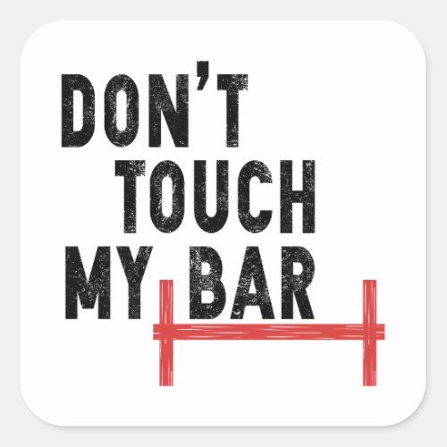 Dont Touch My Bar _ Motivational Gym _ Barbell Square Sticker