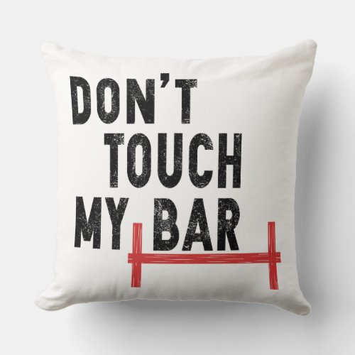 Dont Touch My Bar _ Motivational Gym _ Barbell Throw Pillow