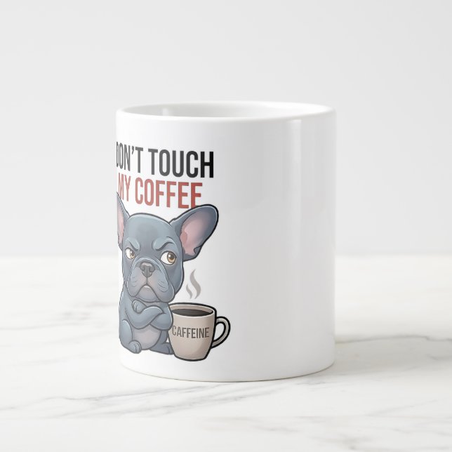 Don't Touch My Coffee Blue Frenchie Design Giant Coffee Mug (Front)