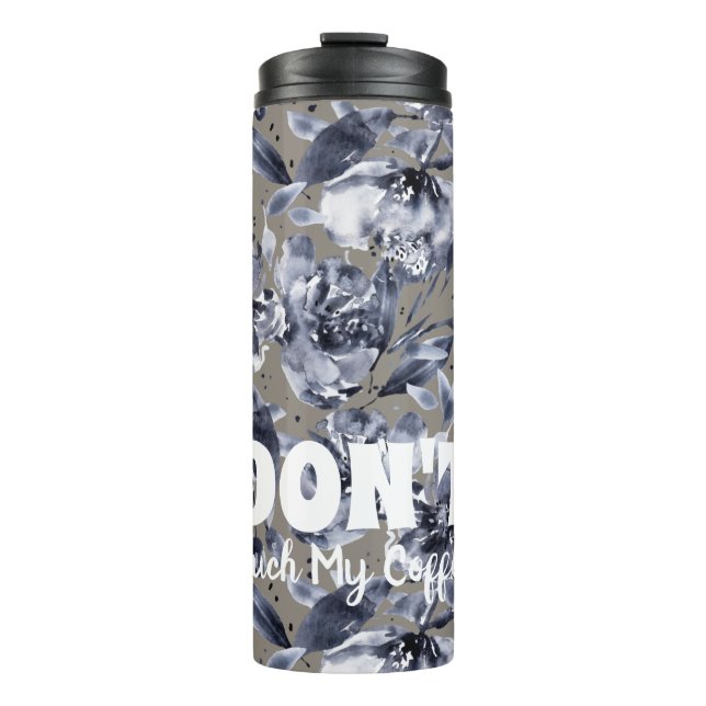 DON'T Touch My Coffee-Floral Thermal Tumbler (Front)