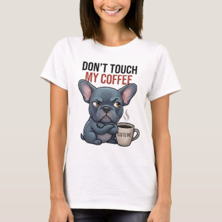 Don't Touch My Coffee French Bulldog Women's T-Shirt