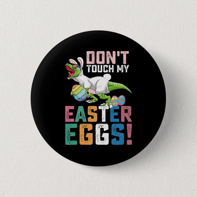 Don't Touch My Easter Eggs T Rex Dinosaur Button (Front)