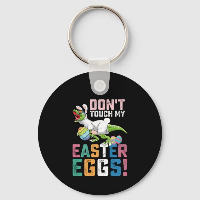 Don't Touch My Easter Eggs T Rex Dinosaur Keychain (Front)