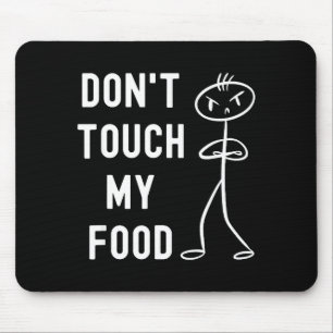 Don't Touch My Food Funny Joke  Mouse Pad