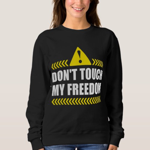Dont Touch My Freedom 2nd Amendment Us Independenc Sweatshirt