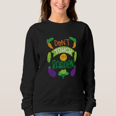 Don't touch my garden  horticulturist sun &amp; plant  sweatshirt