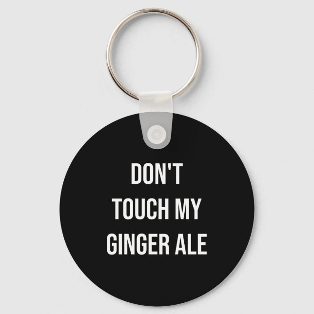 Don't Touch My Ginger Ale Funny Food Foodie Premiu Keychain (Front)