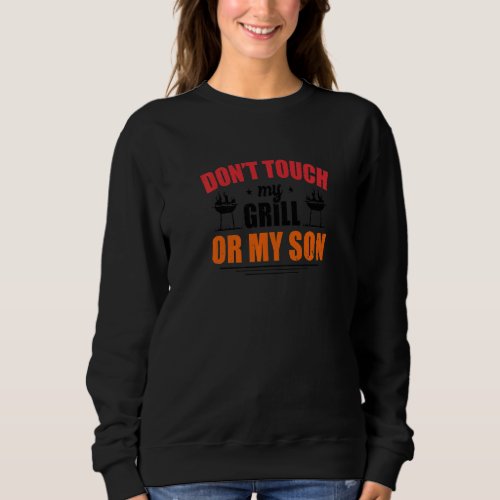 Dont Touch My Grill Master Barbecue Grilling Part Sweatshirt