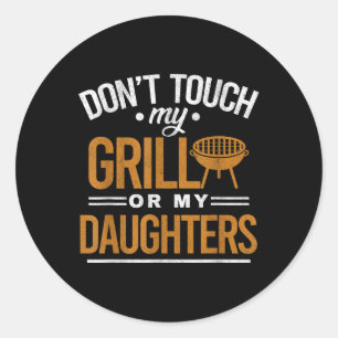 Dont Touch My Grill Or My Daughters Bbq Funny Gril Classic Round Sticker