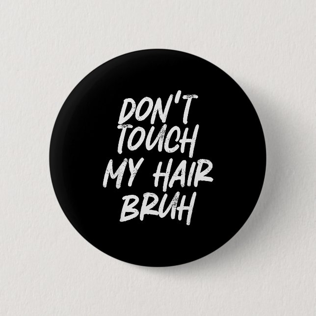 Don't Touch My Hair Bruh Funny Djoke Saying  Button (Front)