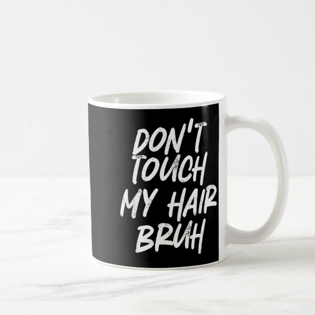 Don't Touch My Hair Bruh Funny Djoke Saying  Coffee Mug (Right)
