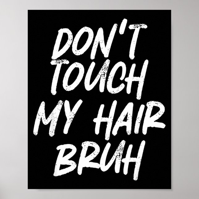 Don't Touch My Hair Bruh Funny Djoke Saying  Poster (Front)