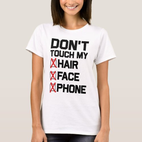 DONT TOUCH MY HAIR FACE PHONE T_SHIRT