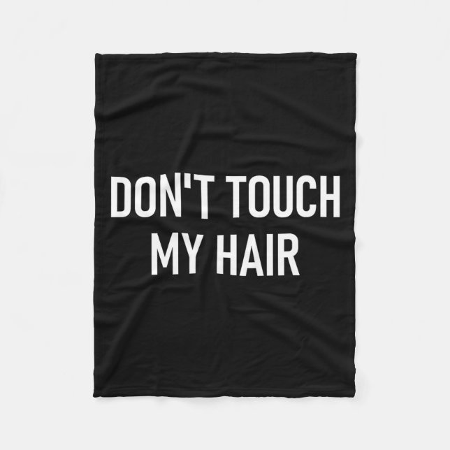 Don't Touch My Hair, Funny, Jokes, Sarcastic Sayin Fleece Blanket (Front)