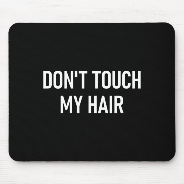 Don't Touch My Hair, Funny, Jokes, Sarcastic Sayin Mouse Pad (Front)