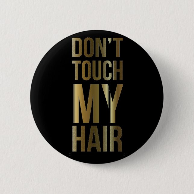 Don't Touch My Hair Pinback Button (Front)