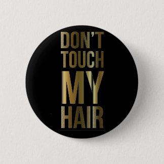 Don't Touch My Hair Pinback Button
