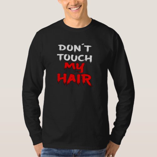 Dont Touch My Hair  Slogan Funny Statement Funny  T_Shirt