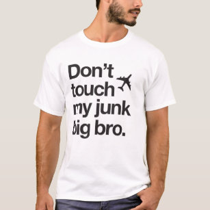 don't touch my junk big bro light T-Shirt