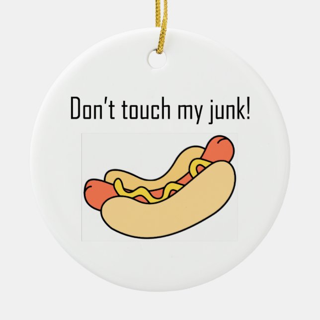 Don't Touch My Junk! Ceramic Ornament (Front)