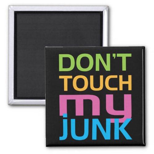 Dont Touch My Junk Magnet
