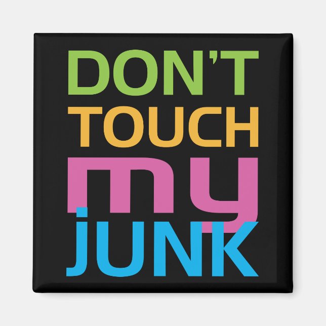 Don't Touch My Junk Magnet (Front)