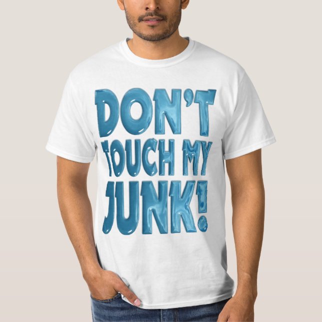 Dont Touch My Junk T-Shirt (Front)