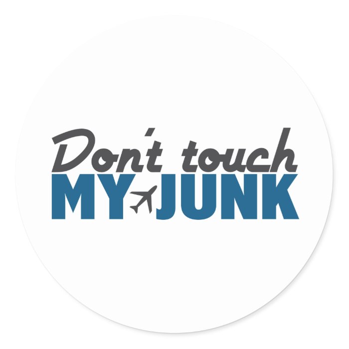 don't touch my junk (TSA) Stickers