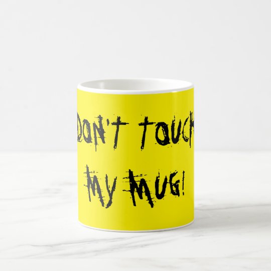 Don T Touch My Mug Coffee Mug Zazzle Com