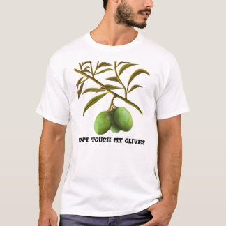 Don't touch my olives T-Shirt