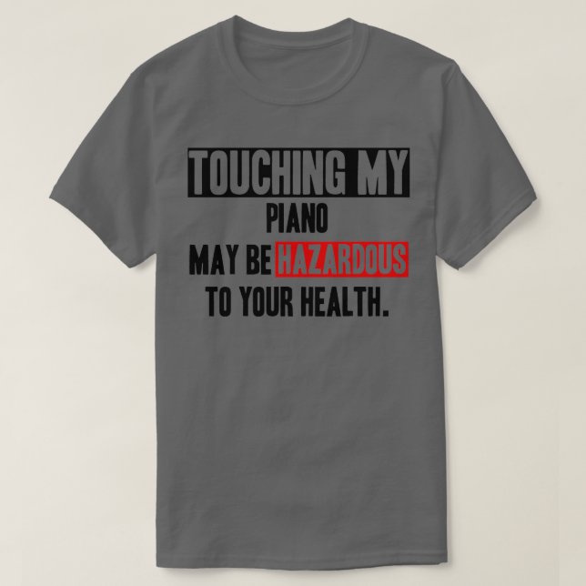 Dont touch my Piano funny quote  T-Shirt (Design Front)