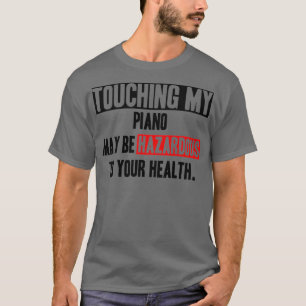 Dont touch my Piano funny quote T-Shirt