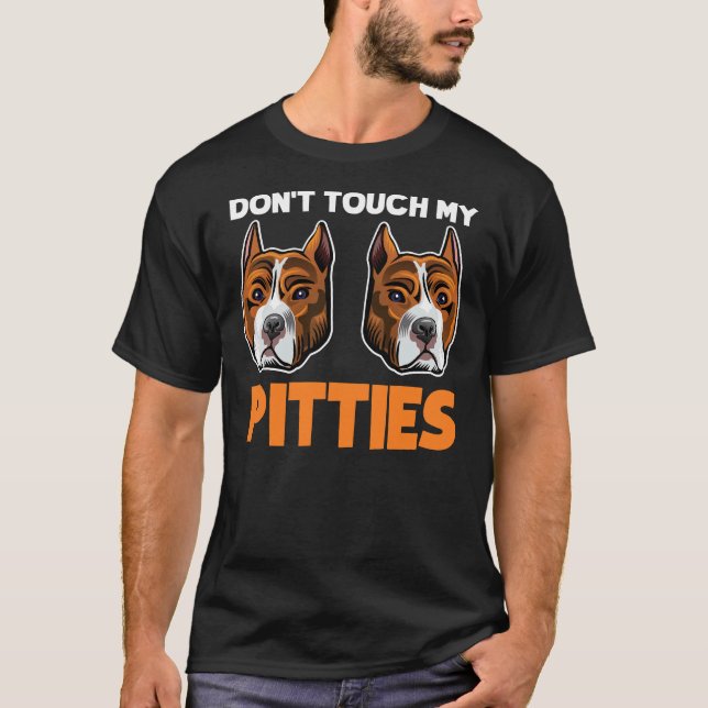 Dont Touch My Pitties Funny Pitbull Dog Bully Bree T-Shirt (Front)